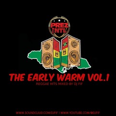 PREZ INTL THE EARLY WARM vol.1 | REGGAE HITS MIXED BY: DJ FIF