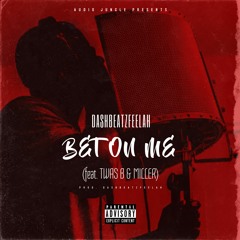 Bet On Me (ft Twas B x Miller)