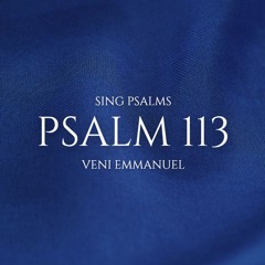 Psalm 113 (Tune: O Come Emmanuel)