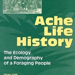 READ⚡ [EBOOK]❤ Ache Life History: The Ecology and Demography of a Foraging Peopl