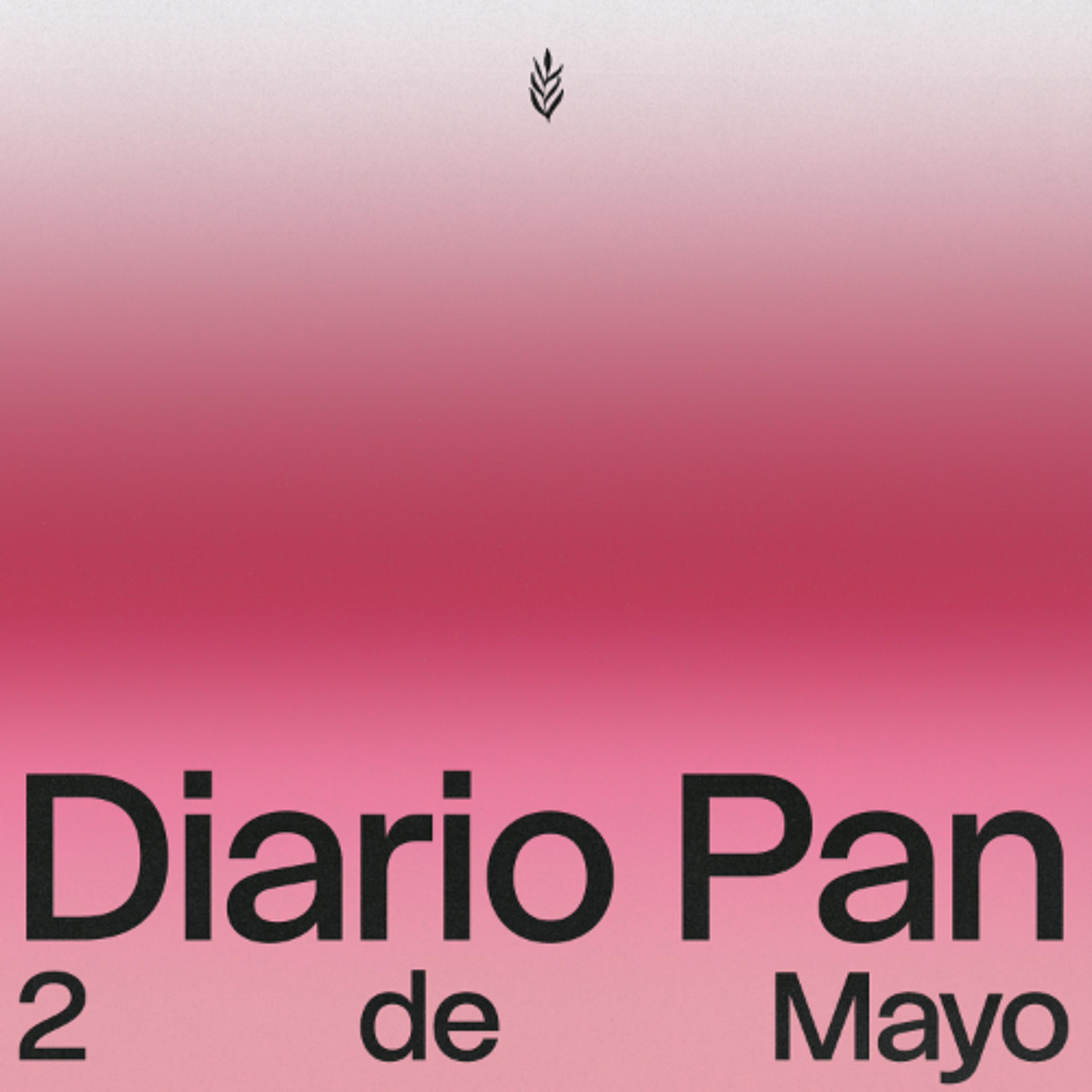 Devocional Diario Pan 2 de Mayo #DiarioPan