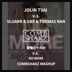Jolin Tsai v.s. Vluarr & GRX & Thomas Nan - 愛情三十六計 v.s. No More (Combshakz Mashup)