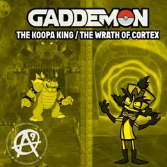 GADDEMON - THE KOOPA KING / THE WRATH OF CORTEX (ALPHA 9)