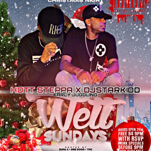 DjStarKidd X Hott Steppa (Dec 25th Christmas Day Wett Sundays Early Juggling)
