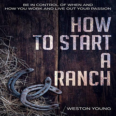 [Read] KINDLE 💑 How to Start a Ranch: Be in Control of When and How You Work and Liv
