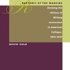 [Access] EBOOK EPUB KINDLE PDF Rhetoric at the Margins: Revising the History of Writing Instruction