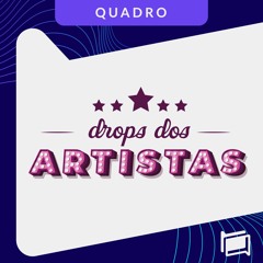DROPS DOS ARTISTAS 2023 DEMO - QUADRO