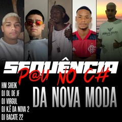 #SEQUÊNCIA P@U NO C# DA NOVA MODA ([ DJ DL DE JF/DJ VIRGUL/DJ K.Ê DA NOVA 2/HM SHEIK/DJ BACATE 22 ])