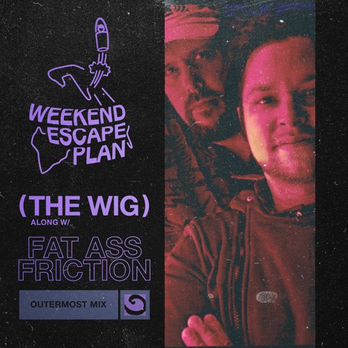 Weekend Escape Plan 20 w/ Fat Ass Friction x WOMR
