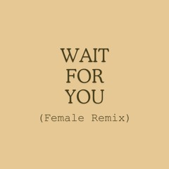 Wait For You (Female Remix)