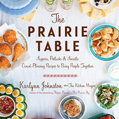 [Access] EPUB 💗 The Prairie Table: Suppers, Potlucks & Socials: Crowd-Pleasing Recip