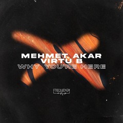Mehmet Akar, Virtù B - Why You're Here (Original Mix)