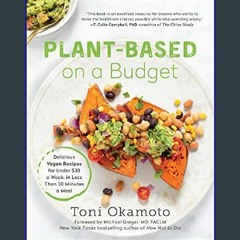 (<E.B.O.O.K.$) ❤ Plant-Based on a Budget: Delicious Vegan Recipes for Under $30 a Week, in Less Th