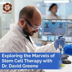 Exploring the Marvels of Stem Cell Therapy with Dr. David Greene Arizona