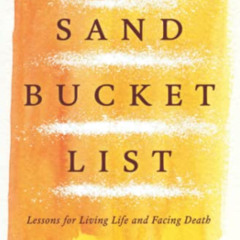 View EBOOK 📩 The Sand Bucket List: Lessons for Living Life and Facing Death by  Brad