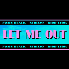 Javon Black x Strizzo x Kidd Leow - Let Me Out (single - clean version)