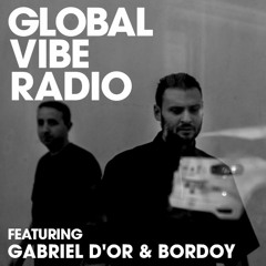 Global Vibe Radio 219 Feat. Gabriel D'Or & Bordoy (Selected Records)