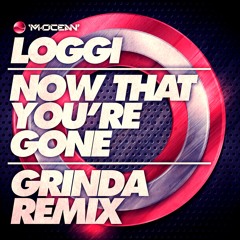 Loggi - Now That You're Gone - (Grinda Remix)