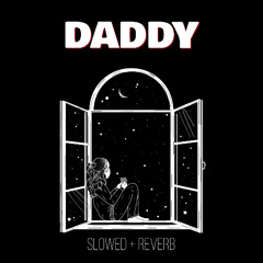 DADDY SLOWED + REVERB