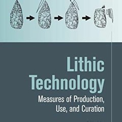 READ [KINDLE PDF EBOOK EPUB] Lithic Technology: Measures of Production, Use and Curation by  William