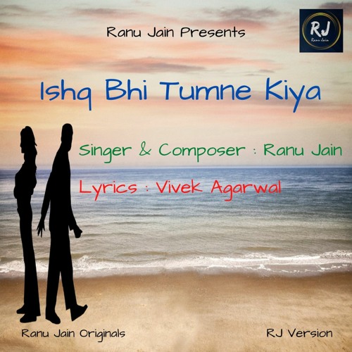 Stream Ishq Bhi Tumne Kiya by Ranu Jain | Listen online for free on ...