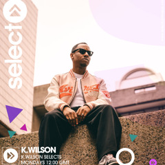 K.Wilson Selectso on Select Radio 28/07/25