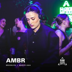 AMBR | RAW CUTS