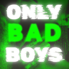Only Bad Boys