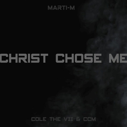 Marti-M ft. Cole The VII & CCM - Christ chose me