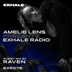 Amelie Lens Presents EXHALE Radio 076 w/ RAVEN