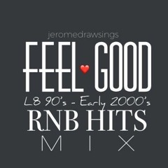 Feel Good L8 90's - Early 2000's RNB hits Mix - jeromedrawsings