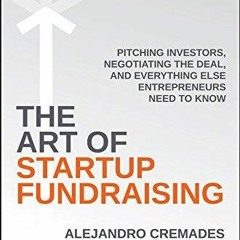 DOWNLOAD [PDF] The Art of Startup Fundraising: Pitching Investors, Negotiating t