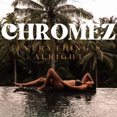Chromez Everything's Alright