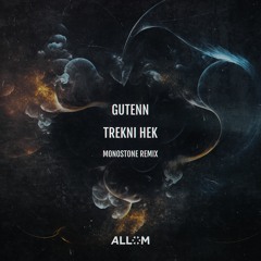 Gutenn - Trekni Hek (Monostone Remix) [Allom Records]