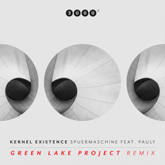 Kernel Existence feat. Pauly - Spuermaschine (Green Lake Project Remix) [3000 Grad]
