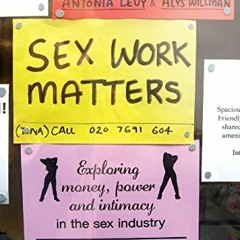 GET [EPUB KINDLE PDF EBOOK] Sex Work Matters: Exploring Money, Power, and Intimacy in