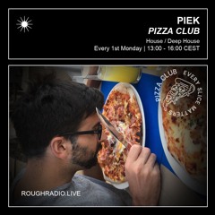 PIEK - PIZZA CLUB 013.3 - ROUGHRADIO.LIVE