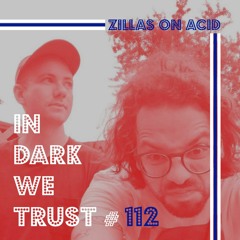 Zillas On Acid - IN DARK WE TRUST #112