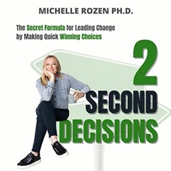 ~Read~[PDF] 2 Second Decisions: The Secret Formula for Leading Change by Making Quick Winning C