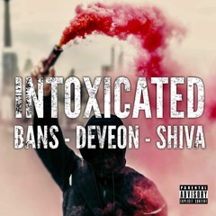 Intoxicated by Bans x Deveon x Shiva
