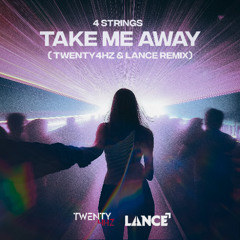 4 Strings - Take Me Away (Twenty4HZ & LANCE Remix)