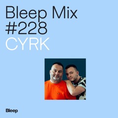 Bleep Mix #228 - CYRK