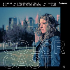 Colorcast Radio 210 with Blonde Maze [Colorscapes Vol. 6 North America Launch Party Special]