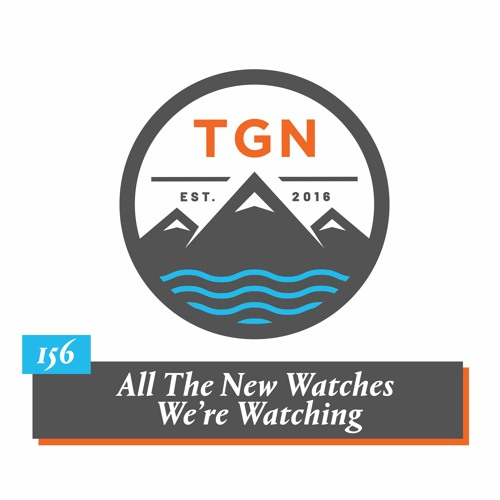 The Grey NATO - 156 – All The New Watches We're Watching