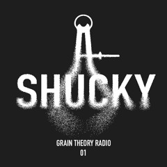 SHUCKY - GRAIN THEORY RADIO EP. 1