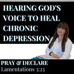 158| Pray & Declare: The Lie Depression Tells You Every Morning & What God Says Instead