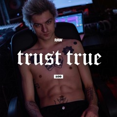 RAWCAST109 • Trust True