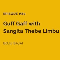 #80 Guff Gaff with Sangita Thebe Limbu