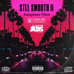 Still Smooth II - Amapiano Vibes Mix 2024 by ActiveAbs