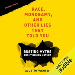FREE EPUB 📩 Race, Monogamy, and Other Lies They Told You: Busting Myths About Human